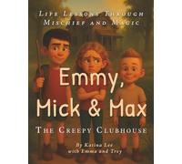 The Creepy Clubhouse (Emmy, Mick & Max: Life Lessons Through Mischief and Magic)