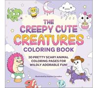 The Creepy Cute Creatures Coloring Book: 30 Pretty Scary Animal Coloring Pages for Wildly Adorable Fun! (Creepy Cute Gift Series)