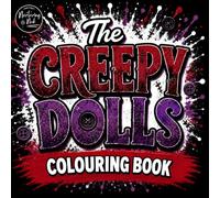 The Creepy Doll Coloring Book: Hauntingly Beautiful, Weird & Unsettling Designs for Adults Who Love Gothic, Spooky and Dark vibes