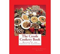 The Creole Cookery Book: Recipes of the Creoles of Lousiana