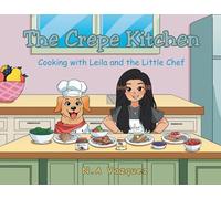 The Crepe Kitchen: Cooking with Leila and the Little Chef
