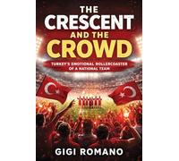 The Crescent and the Crowd: Turkey's Emotional Rollercoaster of a National Team