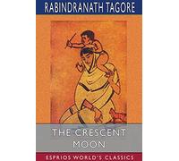 The Crescent Moon (Esprios Classics): Illustrated by Nandalall Bose and Asit Kumar Haldar