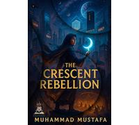 The Crescent Rebellion (The Ummah Reborn Chronicles)