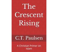 The Crescent Rising: A Christian Primer on Islam