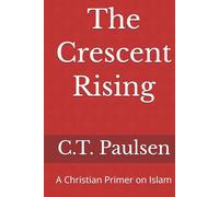 The Crescent Rising: A Christian Primer on Islam (Search for Truth)