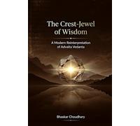 The Crest-Jewel of Wisdom: A Modern Reinterpretation of Advaita Vedānta