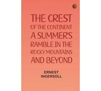 The Crest of the Continent: A Summer's Ramble in the Rocky Mountains and Beyond