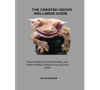 THE CRESTED GECKO WELLNESS GUIDE: Natural Habitat, Food-Based Healing, and Gentle Handling Techniques for Long-Term Health