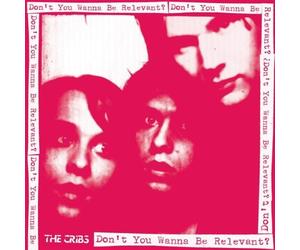 The Cribs - Don't You Wanna Be Relevant? By The Cribs (2007-10-29)