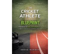 The Cricket Athlete Blueprint: A Complete system for High Performance Cricketers
