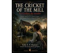 The Cricket of the Mill: Le Grillon du moulin: A Novel of the Loire Valley (LOST FRENCH THRILLERS The Forgotten Novels of Ponson du Terrai)