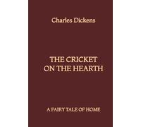 The Cricket on the Hearth: A Fairy Tale of Home