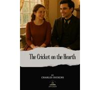 The Cricket on the Hearth: A Fairy Tale of Home (The Original Unabridged Text of Dickens’ Classic Christmas Tale)