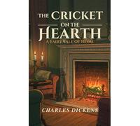 The Cricket on the Hearth;: A Fairy Tale of Home With Complete Illustrations
