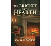 The Cricket on the Hearth;: A Fairy Tale of Home With Complete Illustrations