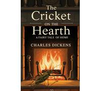 The Cricket on the Hearth: A Fairy Tale of Home (WITH ILLUSTRATIONS)