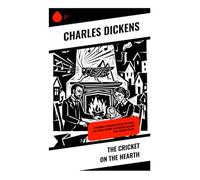 The Cricket on the Hearth: A Victorian Christmas novella of family life, moral wonder, and magical realism in an English village