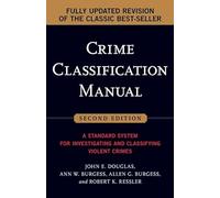 The Crime Classification Manual: A Standard System for Investigating and Classifying Violent Crimes