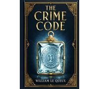 The Crime Code: A London mystery of jewel thieves, vanished memory, false identities, and a gentleman drawn into a ruthless European underworld of deception and pursuit