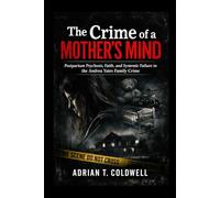 The Crime of a Mother’s Mind: Postpartum Psychosis, Faith, and Systemic Failure in the Andrea Yates Family Crime