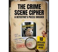 The Crime Scene Cipher: A Detective's Puzzle Dossier: An Immersive True Crime Activity Book for Adults | Crack the Murder Mystery with Logic Grids and Visual Evidence