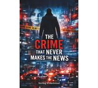 The Crime That Never Makes the News: “You Can’t Report a Crime That Officially Never Happened”