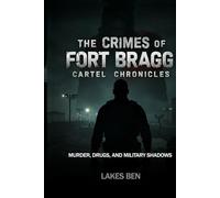 THE CRIMES OF FORT BRAGG CARTEL CHRONICLES: MURDER, DRUGS, AND MILITARY SHADOWS