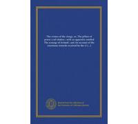 The crimes of the clergy, or, The pillars of priest-craft shaken ; with an appendix entitled The scourge of Ireland ; and An account of the enormous ... induce them to do their duty to God and man