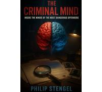 The Criminal Mind: Inside the Minds of the Most Dangerous Offenders