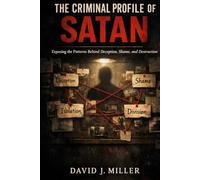 The Criminal Profile of Satan: Exposing the Patterns Behind Deception, Shame, and Destruction