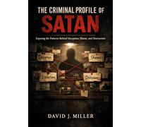 The Criminal Profile of Satan: Exposing the Patterns Behind Deception, Shame, and Destruction (Foundation Insights Series)