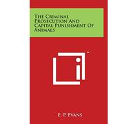 The Criminal Prosecution And Capital Punishment Of Animals