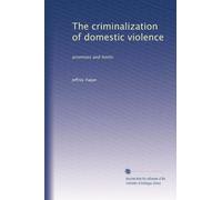The criminalization of domestic violence: promises and limits