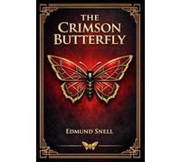 The Crimson Butterfly: An Exotic Suspense Novel of Colonial Intrigue Sorcery Strange Deaths and Tropical Fear Set Against the Shadowed Wilderness of Borneo
