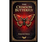 The Crimson Butterfly: An Exotic Suspense Novel of Colonial Intrigue Sorcery Strange Deaths and Tropical Fear Set Against the Shadowed Wilderness of Borneo