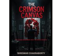 The Crimson Canvas “The canvas remembers what the world forgets.”: A gripping psychological thriller that fuses crime, art, and obsession into one haunting story. (Crime Investigation Story)