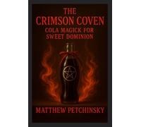The Crimson Coven: Cola Magick for Sweet Dominion (Apophis Cola Coven)