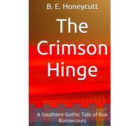 The Crimson Hinge: A Southern Gothic Tale of Rue Bonsecours (What the Walls Remember Series)