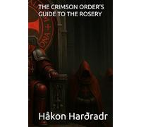 THE CRIMSON ORDER’S GUIDE TO THE ROSERY