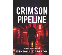 The Crimson Pipeline: An Action-Packed International Crime Thriller (Adam Darby CIA Spy Series)