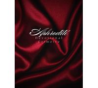 The Crimson Rose Grimoire of Aphrodite: A Journey towards Remembering and Reconnecting with Aphrodite, Goddess of Love, Sensuality, Fertility, and ... the Goddess: Devotional Grimoires)