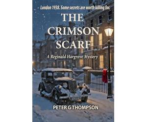 The Crimson Scarf: A Tale of Intrigue and Murder (The Reginald Hargrove Mysteries)