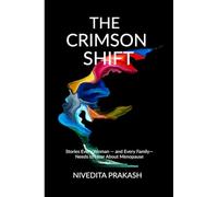 The Crimson Shift: What Every Woman Needs to Know - and What Every Family Deserves to Understand - About Menopause