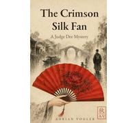The Crimson Silk Fan: A Judge Dee mystery set in ancient China during the Tang Dynasty (The New Judge Dee Canon)
