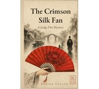 The Crimson Silk Fan: A Judge Dee mystery set in ancient China during the Tang Dynasty (The New Judge Dee Canon)