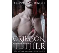 The Crimson Tether: Eine düstere, gotische Vampir-Romanze (Corvus Ashcrofts Dark Romance)