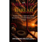 The Crimson Thread: From Rome’s Arenas to Nigeria’s Soil: Christian Martyrdom, Persecution and the Wisdom of Survival in Scripture