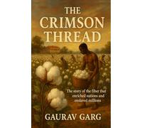 The Crimson Thread: The story of the fiber that enriched nations and enslaved millions.