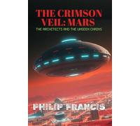 The Crimson Veil: Mars The Architects and the Unseen Chains: A Hard Science Fiction Thriller of Mars Colonization and Alien Symbiosis (The Symbiont Veil Trilogy)